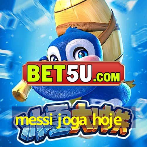 messi joga hoje